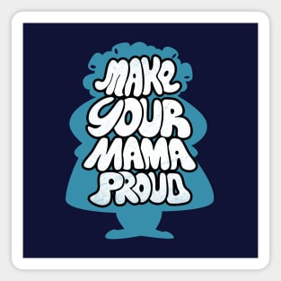 Make your Mama Proud Inspirational Mothers Slogan Typography For Moms Magnet